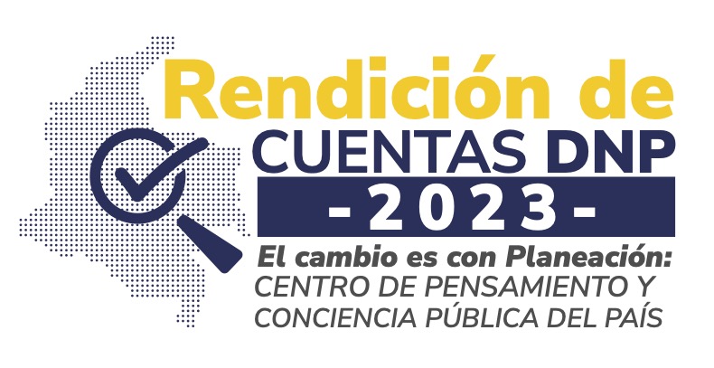 Rendición de Cuentas DNP 2023. El cambio es con planeación: centro de pensamiento y conciencia pública del país.